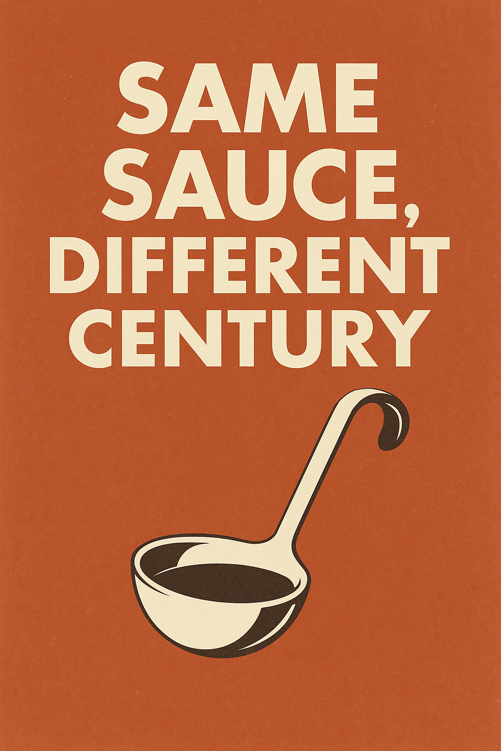 SAME SAUCE, DIFFERENT CENTURY